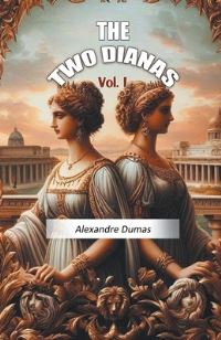 Book Cover for The Two Dianas Vol. I by Alexandre Dumas