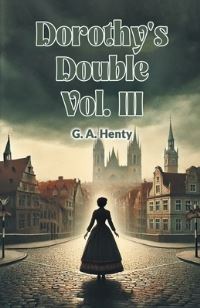 Book Cover for Dorothy's Double Vol. III by G a Henty
