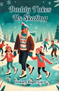 Book Cover for Daddy Takes Us Skating by Howard Roger Garis