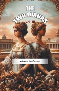 Book Cover for The Two Dianas Vol. III by Alexandre Dumas