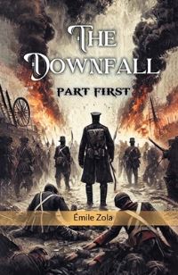 Book Cover for The Downfall Part First by Emile Zola