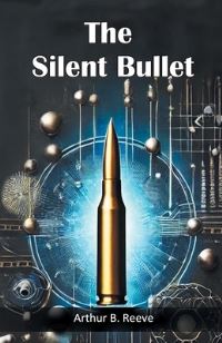Book Cover for The Silent Bullet by Arthur B Reeve