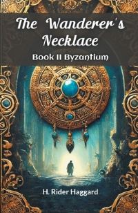 Book Cover for The Wanderer's Necklace Book II BYZANTIUM by H Rider Haggard