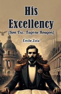 Book Cover for His Excellency [Son Exc. Eugene Rougon] by Emile Zola