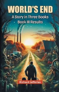 Book Cover for World's End A Story in Three Books Book III Results by Richard Jefferies