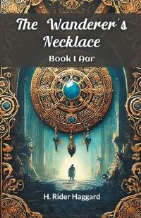 Book Cover for The Wanderer's Necklace Book I AAR by H Rider Haggard