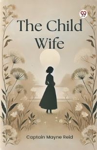 Book Cover for The Child Wife by Captain Mayne Reid