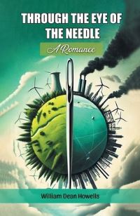 Book Cover for Through The Eye Of The Needle A Romance by William Dean Howells