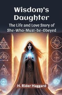 Book Cover for Wisdom's Daughter The Life and Love Story of She-Who-Must-Be-Obeyed by H Rider Haggard