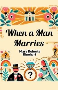 Book Cover for When a Man Marries by Mary Roberts Rinehart