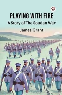 Book Cover for Playing With Fire A Story Of The Soudan War by James Grant