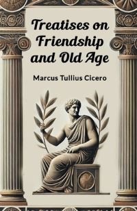 Book Cover for Treatises on Friendship and Old Age by Marcus Tullius Cicero