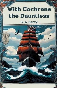 Book Cover for With Cochrane the Dauntless by G a Henty