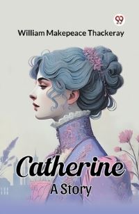 Book Cover for Catherine A Story by William Makepeace Thackeray