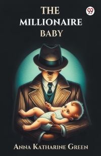 Book Cover for The Millionaire Baby by Anna Katharine Green