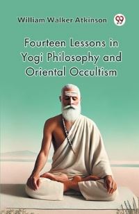 Book Cover for Fourteen Lessons in Yogi Philosophy and Oriental Occultism by William Walker Atkinson