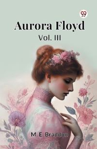 Book Cover for Aurora Floyd Vol. III by M E Braddon