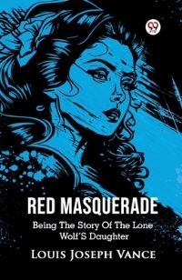 Book Cover for Red Masquerade Being The Story Of The Lone Wolf's Daughter by Louis Joseph Vance