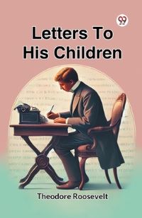Book Cover for Letters To His Children by Theodore Roosevelt