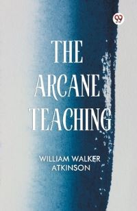 Book Cover for The Arcane Teaching by William Walker Atkinson