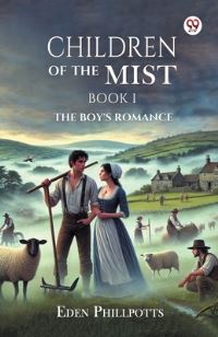 Book Cover for Children Of The Mist Book I The Boy S Romance by Eden Phillpotts