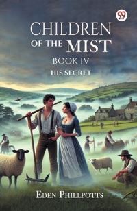 Book Cover for Children Of The Mist Book IV His Secret by Eden Phillpotts