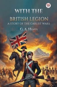 Book Cover for With the British Legion A Story of the Carlist Wars by G a Henty