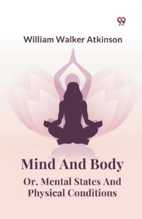 Book Cover for Mind And Body Or, Mental States And Physical Conditions by William Walker Atkinson