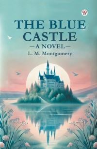 Book Cover for The Blue Castle A Novel by L M Montgomery
