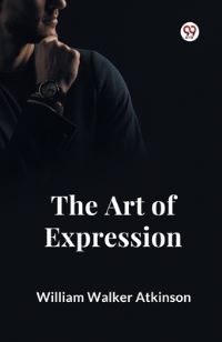 Book Cover for The Art of Expression by William Walker Atkinson