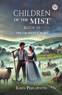 Book Cover for Children Of The Mist Book III His Granite Cross by Eden Phillpotts