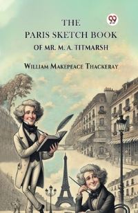Book Cover for The Paris Sketch Book Of Mr. M. A. Titmarsh by William Makepeace Thackeray