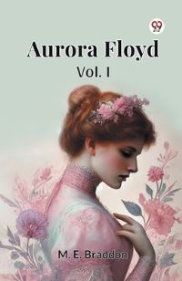 Book Cover for Aurora Floyd Vol. I by M E Braddon