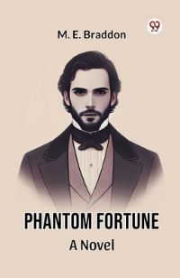 Book Cover for Phantom Fortune A Novel by M E Braddon