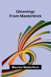 Book Cover for Gleanings from Maeterlinck by Maurice Maeterlinck