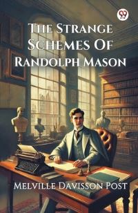 Book Cover for The Strange Schemes Of Randolph Mason by Melville Davisson Post