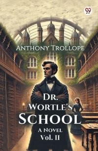 Book Cover for Dr. Wortle's School A Novel Vol. II by Anthony Trollope