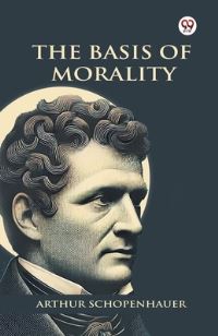 Book Cover for The Basis Of Morality by Arthur Schopenhauer