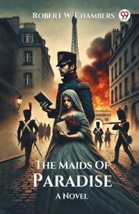 Book Cover for The Maids Of Paradise A Novel by Robert W Chambers