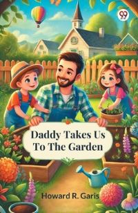 Book Cover for Daddy Takes Us To The Garden by Howard R Garis