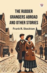 Book Cover for The Rudder Grangers Abroad And Other Stories by Frank R Stockton