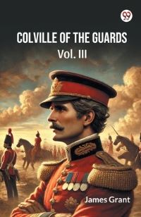 Book Cover for Colville Of The Guards Vol. III by James Grant