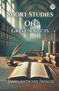 Book Cover for Short Studies On Great Subjects by James Anthony Froude