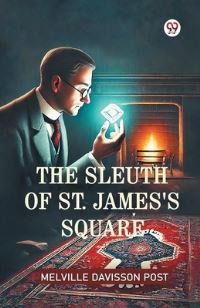 Book Cover for The Sleuth Of St. James's Square by Melville Davisson Post