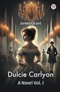 Book Cover for Dulcie Carlyon A Novel Vol. I by James Grant