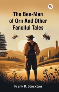 Book Cover for The Bee-Man Of Orn And Other Fanciful Tales by Frank R Stockton