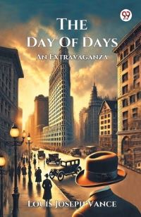 Book Cover for The Day Of Days An Extravaganza by Louis Joseph Vance