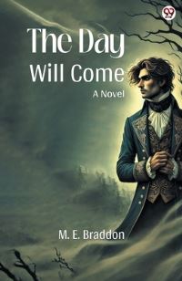 Book Cover for The Day Will Come A Novel by M E Braddon