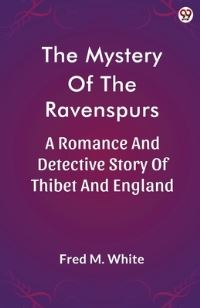 Book Cover for The Mystery Of The Ravenspurs A Romance And Detective Story Of Thibet And England by Fred M White