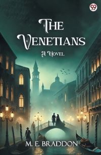 Book Cover for The Venetians A Novel by M E Braddon